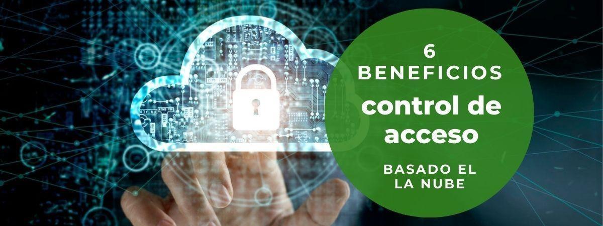 6 beneficios del control de acceso basado en la nube